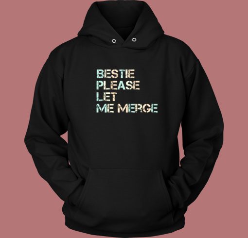 Bestie Please Let Me Merge Hoodie Style Bestie Please Let Me Merge Hoodie Style