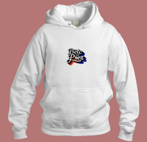 Beto For Prez Aesthetic Hoodie Style