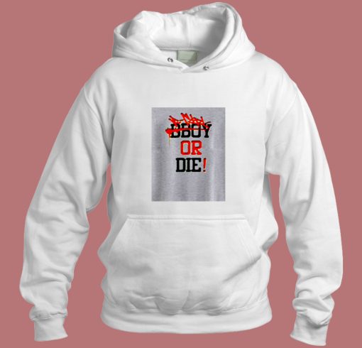 Bgirl Or Die Aesthetic Hoodie Style Bgirl Or Die Aesthetic Hoodie Style