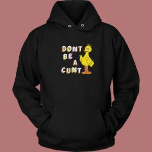 Big Bird Don't Be A Cunt Hoodie Style 2