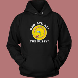 Big Bird Who Ate All The Pussy Hoodie Style 1