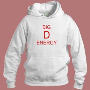 Big D Energy Funny Hoodie Style