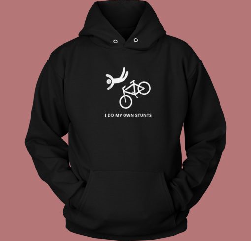 Bike Lovers I Do My Own Stunts Hoodie Style Bike Lovers I Do My Own Stunts Hoodie Style