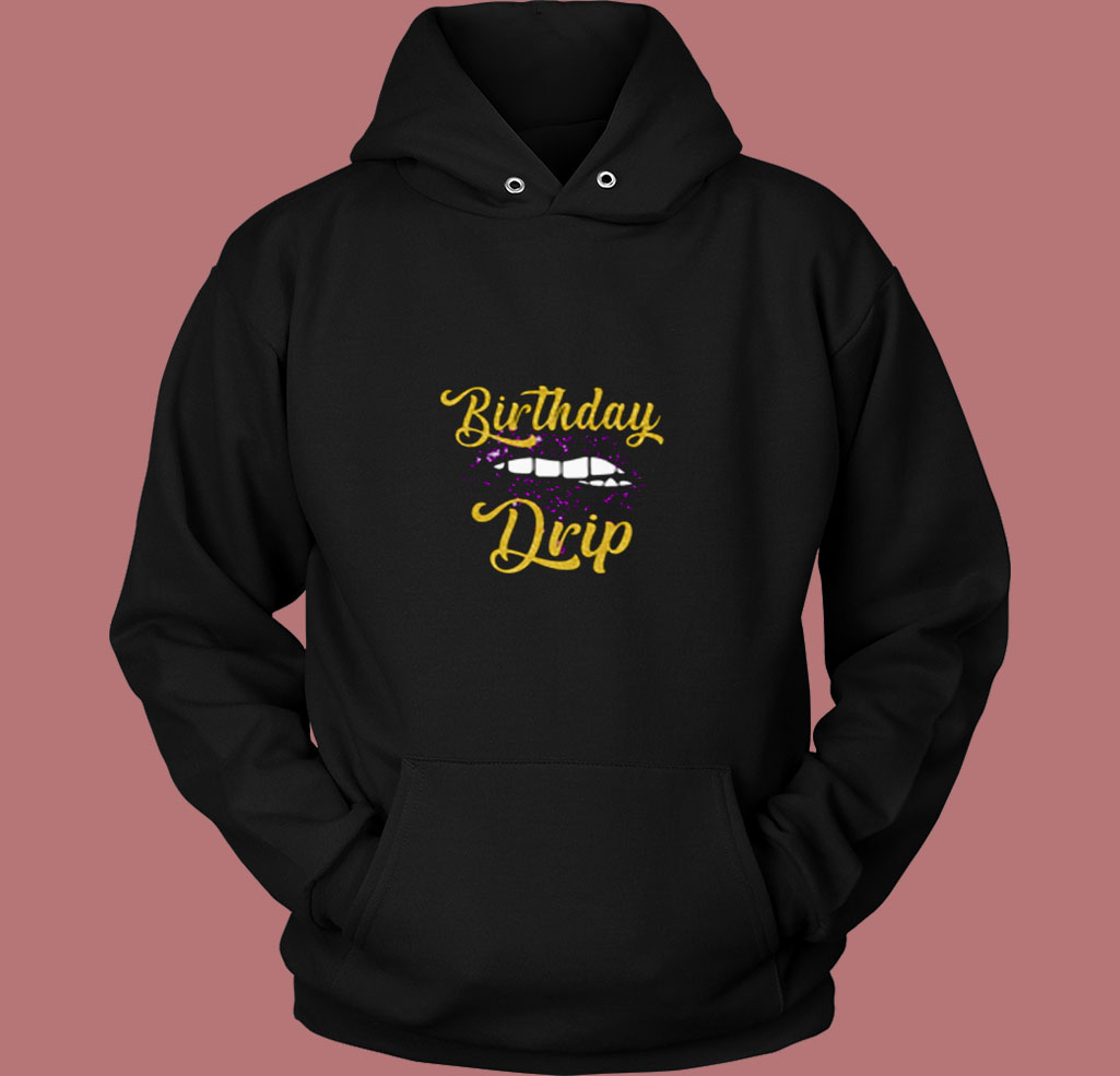 Birthday Drip 80s Hoodie Birthday Drip 80s Hoodie