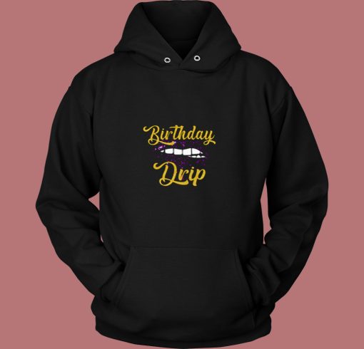Birthday Drip 80s Hoodie Birthday Drip 80s Hoodie