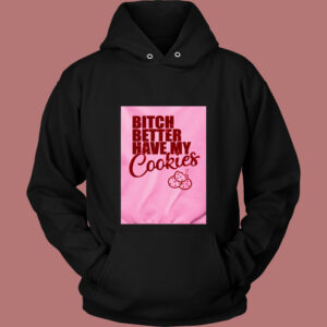 Bitch Better Have My Cookies Naughty Girl 80s Hoodie 1