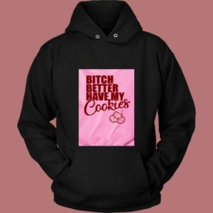 Bitch Better Have My Cookies Naughty Girl 80s Hoodie 2