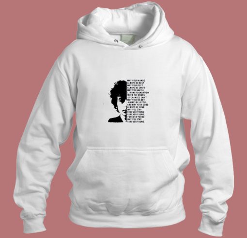 Bob Dylan May Your Hands Always Be Busy Aesthetic Hoodie Style Bob Dylan May Your Hands Always Be Busy Aesthetic Hoodie Style