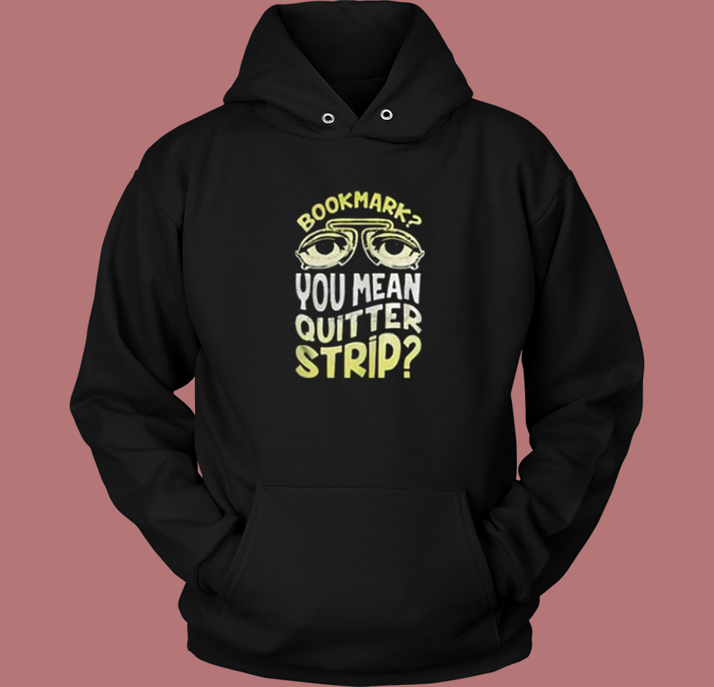 Bookmark Quitter Strip Meme Hoodie Style Bookmark Quitter Strip Meme Hoodie Style
