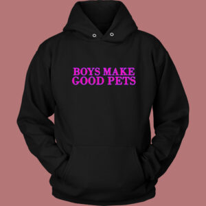 Boys Make Good Pets Hoodie Style