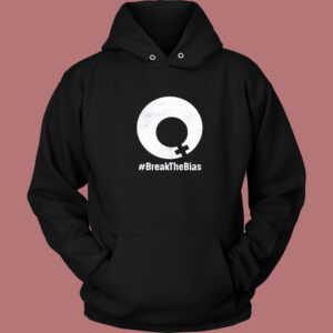 Break The Bias Hoodie Style