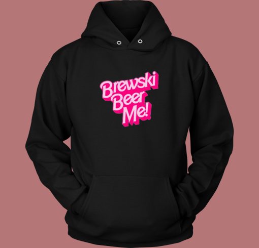 Brewski Beer Me Barbie Hoodie Style Brewski Beer Me Barbie Hoodie Style