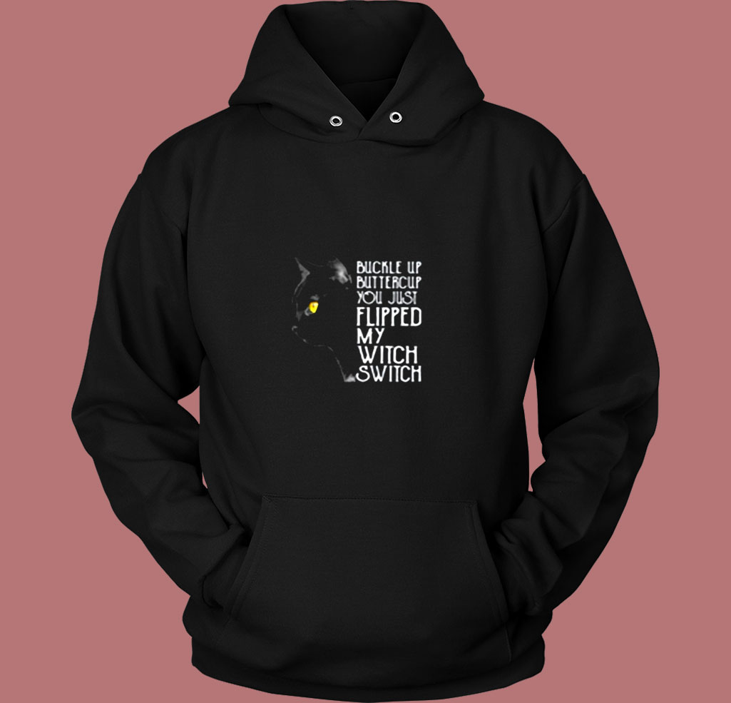 Buckle Up Buttercup You Just Flipped My Witch Switch Black Cat Vintage Hoodie Buckle Up Buttercup You Just Flipped My Witch Switch Black Cat Vintage Hoodie