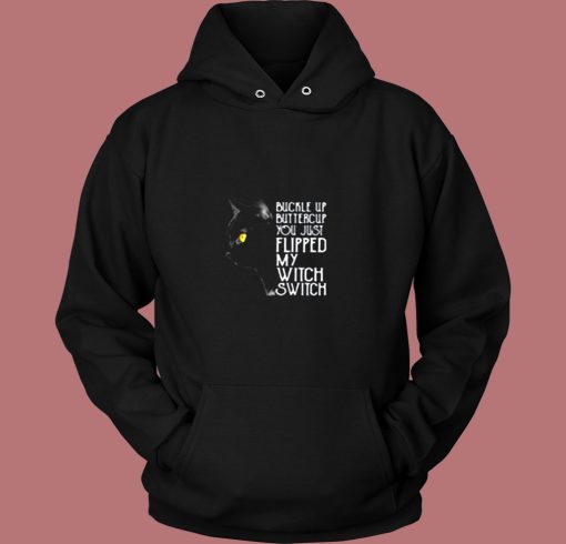 Buckle Up Buttercup You Just Flipped My Witch Switch Black Cat Vintage Hoodie Buckle Up Buttercup You Just Flipped My Witch Switch Black Cat Vintage Hoodie