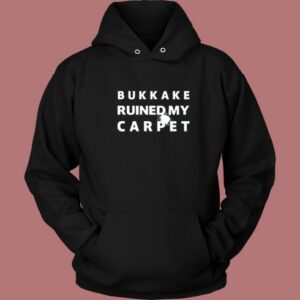 Bukkake Ruined My Carpet Hoodie Style 2