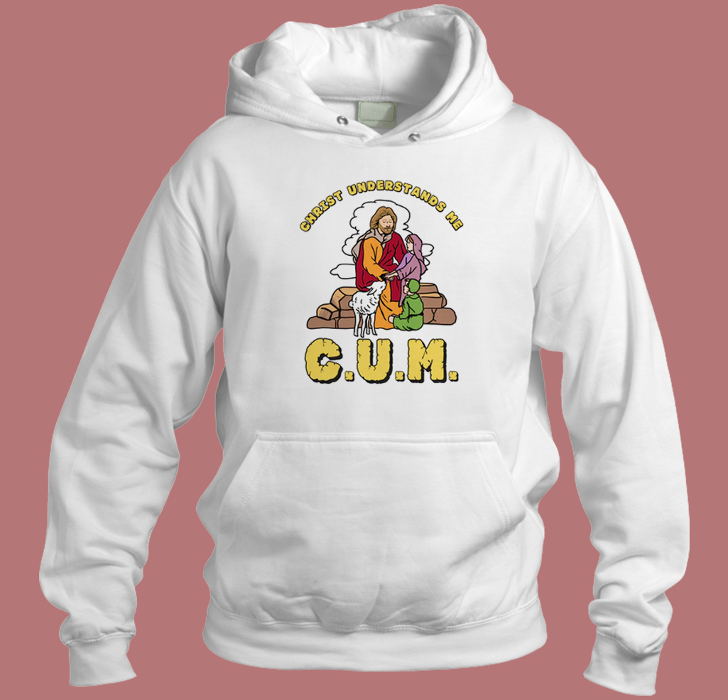 CUM Christ Understands Me Hoodie Style CUM Christ Understands Me Hoodie Style