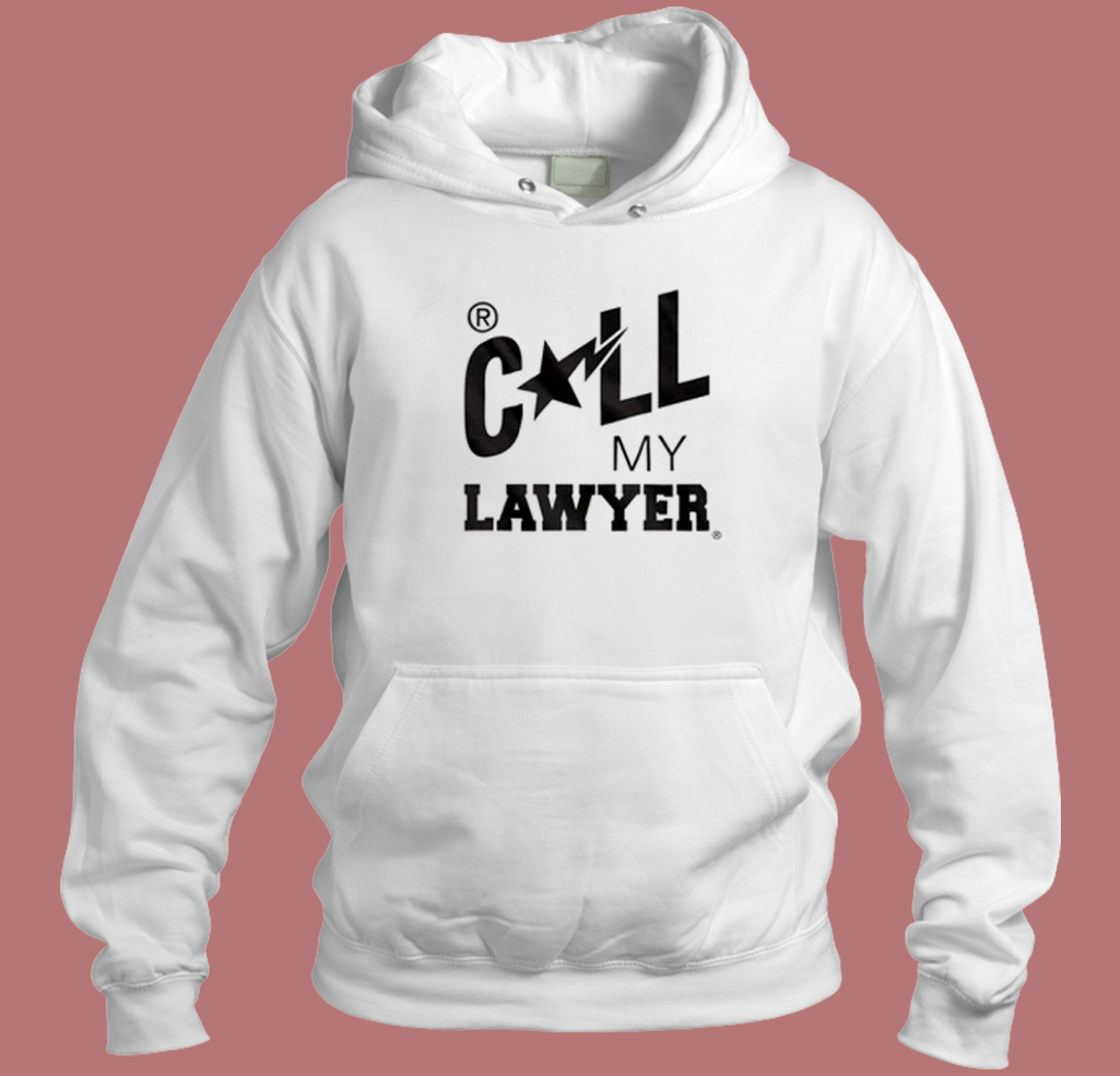 Call My Lawyer Hoodie Style Call My Lawyer Hoodie Style