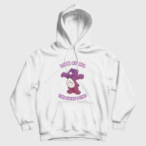 Care Bears Look At All The Fucks I Give Hoodie