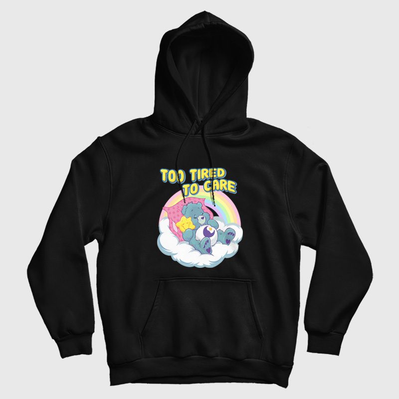Care Bears Too Tired To Care Hoodie Care Bears Too Tired To Care Hoodie