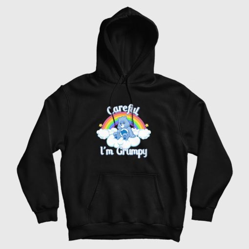 Careful I'm Grumpy Care Bears Hoodie Careful I'm Grumpy Care Bears Hoodie