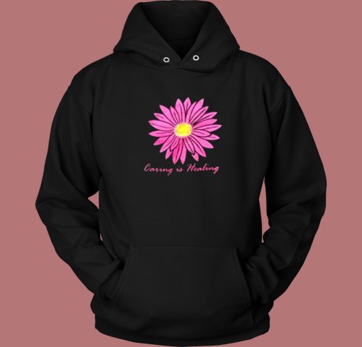 Caring Is Healing Flower Hoodie Style Caring Is Healing Flower Hoodie Style