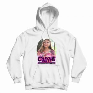 Carole Baskin Carole Did It Hoodie
