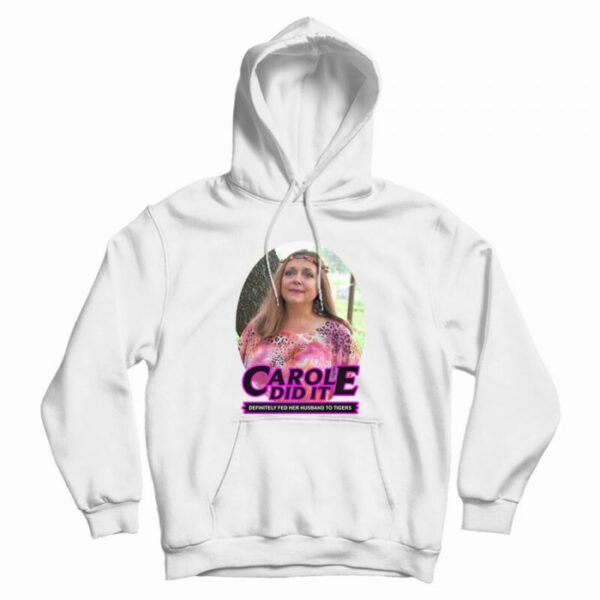 Carole Baskin Carole Did It Hoodie