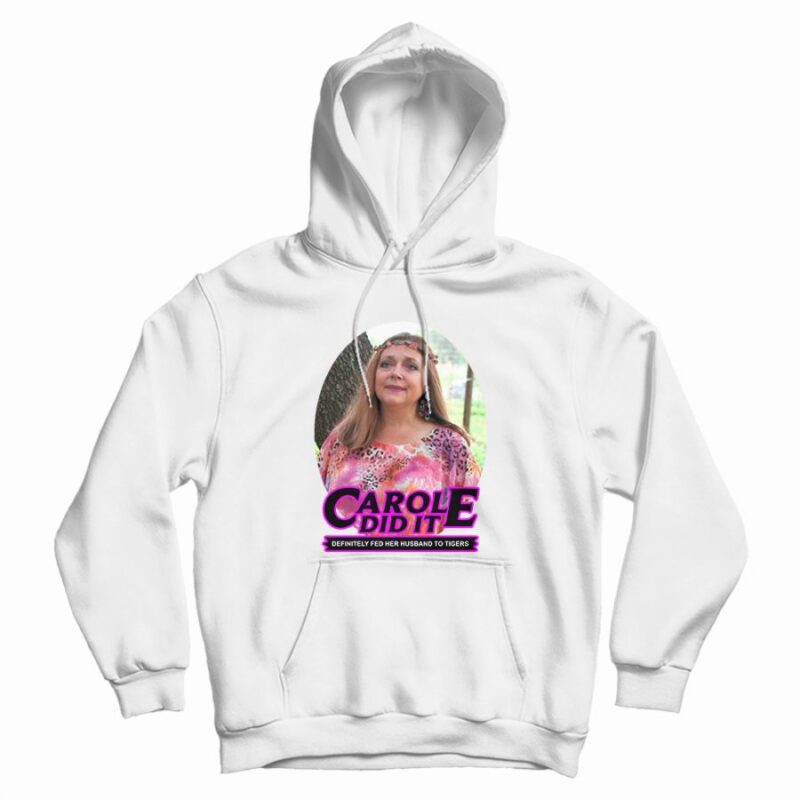 Carole Baskin Carole Did It Hoodie Carole Baskin Carole Did It Hoodie