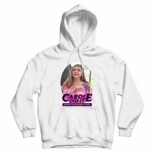 Carole Baskin Carole Did It Hoodie Carole Baskin Carole Did It Hoodie