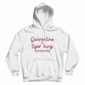 Carole Baskin Quarantine And Tiger King Hoodie