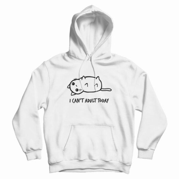 Cat I Can’t Adult Today Hoodie