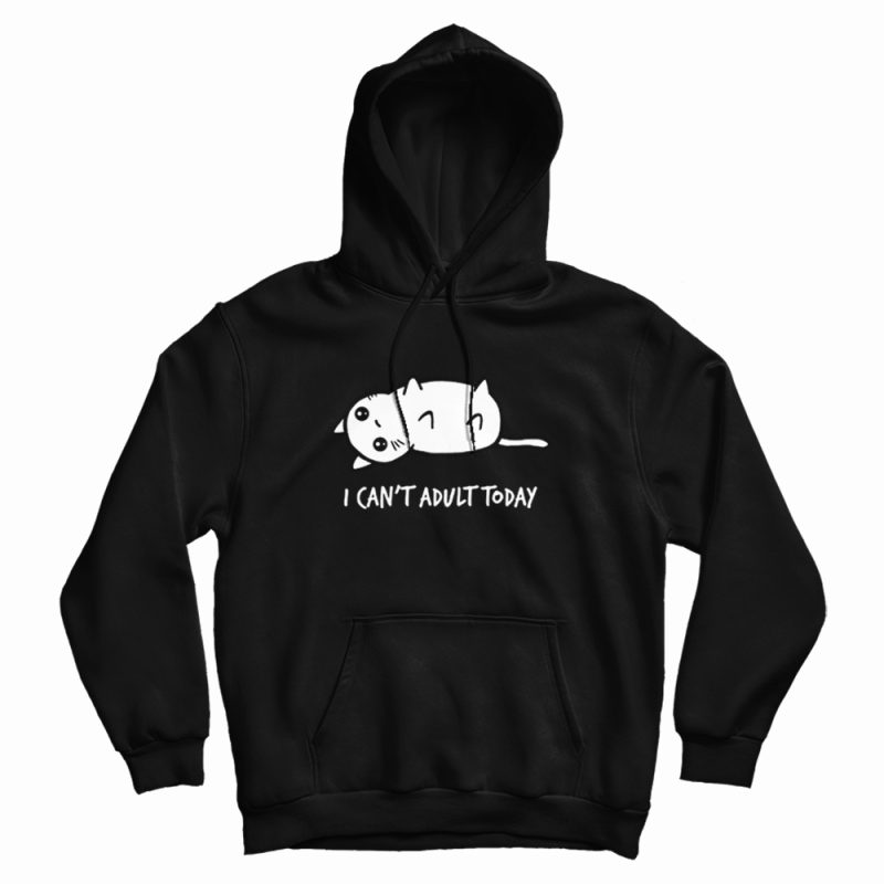 Cat I Can't Adult Today Hoodie Cat I Can't Adult Today Hoodie