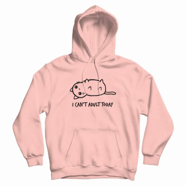 Cat I Can’t Adult Today Hoodie