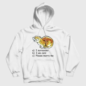 Cat I Surrender I Am Cold Please Marry Me Hoodie