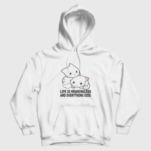 Cat Life Is Meaningless and Everything Dies Hoodie 3