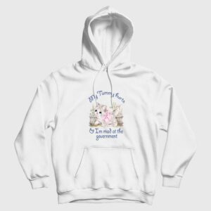 Cat My Tummy Hurts and I’m Mad At The Government Hoodie