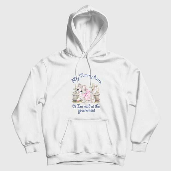 Cat My Tummy Hurts and I’m Mad At The Government Hoodie