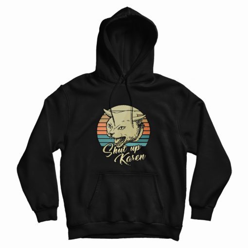 Cat Shut Up Karen Vintage Hoodie Cat Shut Up Karen Vintage Hoodie