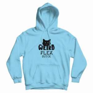 Cat Weird Flex But Ok Funny Hoodie