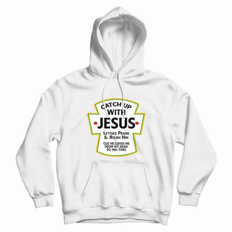 Catch Up With Jesus Hoodie Catch Up With Jesus Hoodie