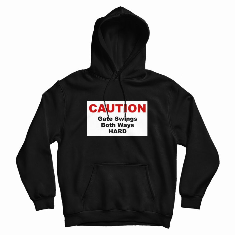 Caution Gate Swings Both Ways Hard Hoodie Caution Gate Swings Both Ways Hard Hoodie