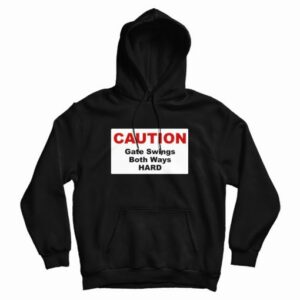 Caution Gate Swings Both Ways Hard Hoodie