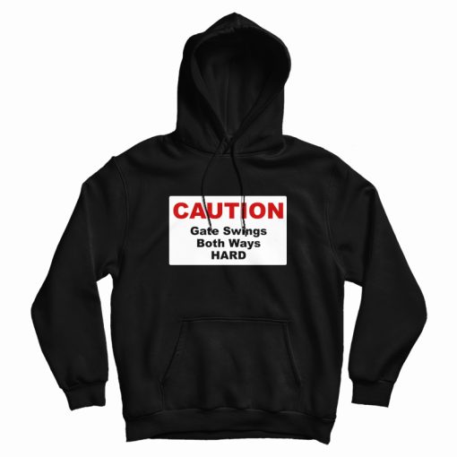 Caution Gate Swings Both Ways Hard Hoodie Caution Gate Swings Both Ways Hard Hoodie