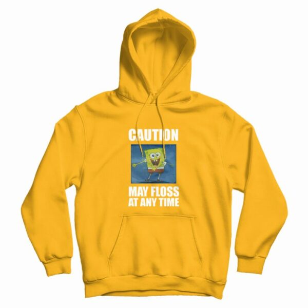 Caution May Floss At Any Time Spongebob Hoodie