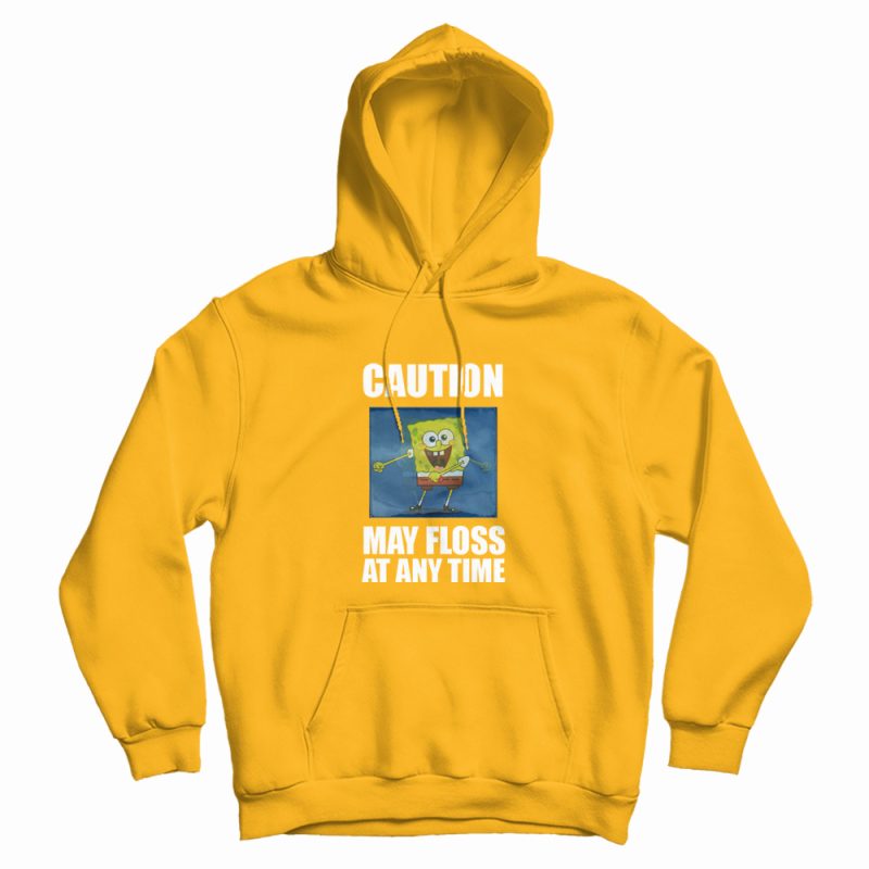 Caution May Floss At Any Time Spongebob Hoodie Caution May Floss At Any Time Spongebob Hoodie