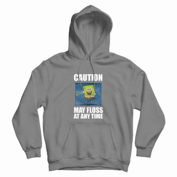 Caution May Floss At Any Time Spongebob Hoodie