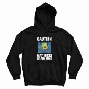 Caution May Floss At Any Time Spongebob Hoodie 4
