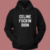 Celine Fuckin Dion Hoodie Style