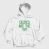Celtics Are The Tit Hoodie