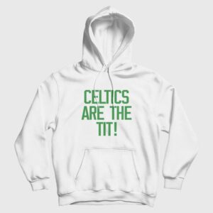 Celtics Are The Tit Hoodie